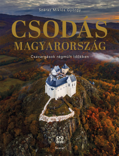 Száraz Miklós György - Csodás Magyarország