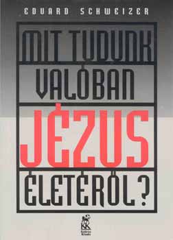 Eduard Schweizer - Mit tudunk valban Jzus letrl?