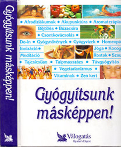 Garai Attila-Schlosser Tams (szerk.) - Gygytsunk mskppen! (Prhuzamos utak a jobb egszsg fel)- Reader's Digest Vlogats