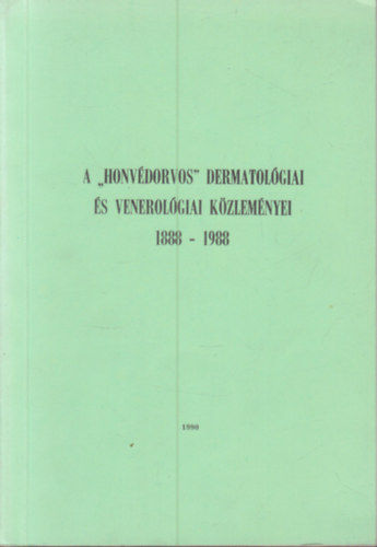 Dr. Marczell Istv�n - A "Honv�dorvos" dermatol�giai �s venerol�giai k�zlem�nyei 1888-1988.