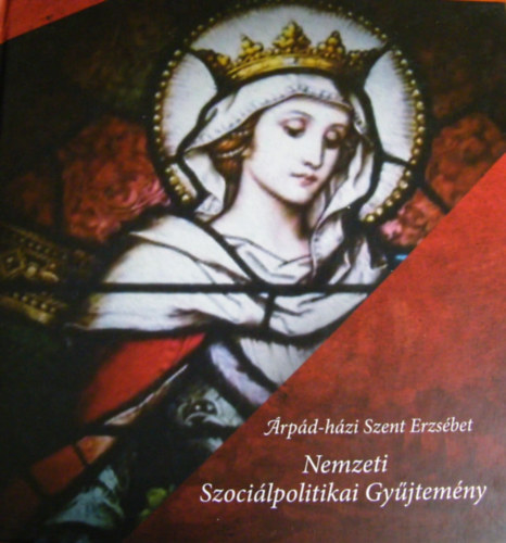 Lakner Zoltán Lehel - Árpád-házi Szent Erzsébet Nemzeti Szociálpolitikai Gyűjtemény