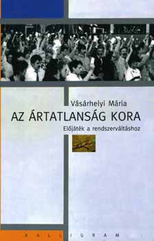 Vsrhelyi Mria - Az rtatlansg kora - Eljtk a rendszervltshoz