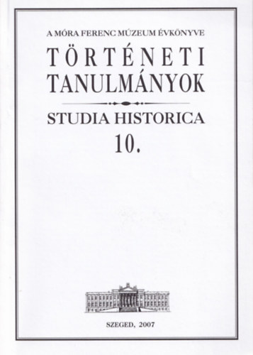 T. Knotik Mrta - Trtneti Tanulmnyok 10. (Studia Historica)- A Mra Ferenc Mzeum vknyve-klnlenyomat (dediklt)