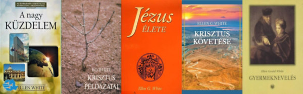 5 db könyv Ellen G. White keresztény tanításaiból: Krisztus példázatai + Krisztus követése + A nagy küzdelem + Jézus élete + Gyermeknevelés