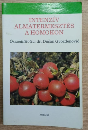 dr. Dusan Gvozdenovic (összeállította) - Intenzív almatermesztés a homokon