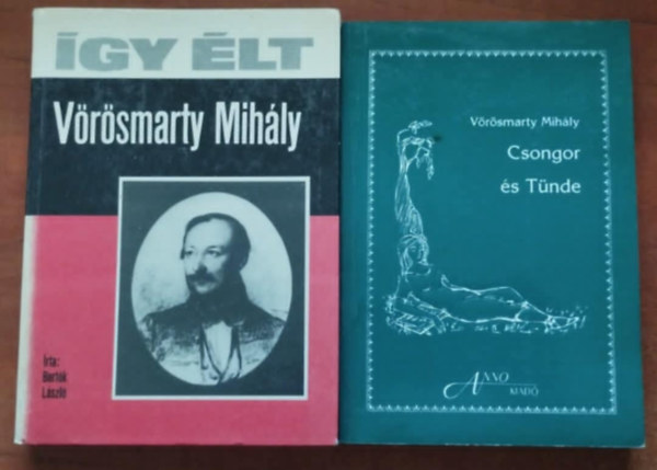 V�r�smarty Mih�ly, Bert�k L�szl�, Bert�k L�szl� (szerk.) - 2db V�r�smarty k�nyv:�gy �lt V�r�smarty Mih�ly,Csongor �s T�nde