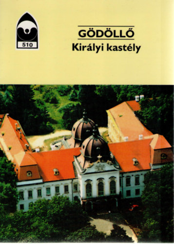 Dercs�nyi Bal�zs (szerk.) - G�d�ll� - Kir�lyi kast�ly
