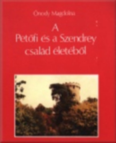 Ónody Magdolna - A Petőfi és a Szendrey család életéből