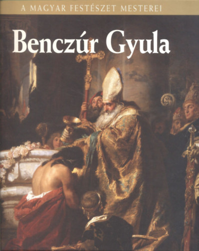 Szvoboda Domnszky Gabriella - Benczr Gyula - A magyar festszet mesterei