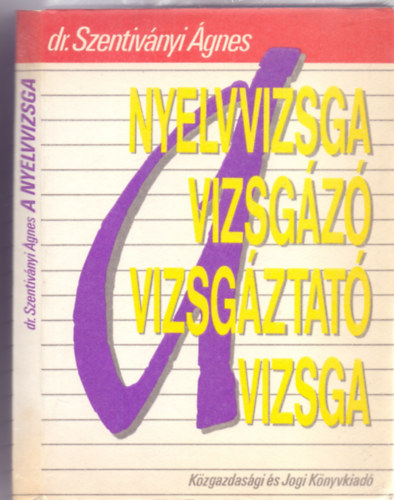 Dr. Szentivnyi gnes - A nyelvvizsga - A vizsgz, a vizsgztat, a vizsga