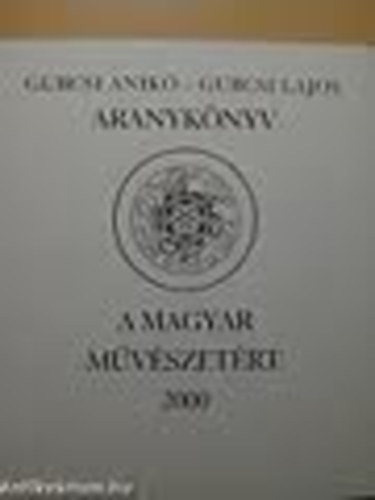 Gubcsi Lajos (Szerkesztő) Gubcsi Anikó (Szerző) - Aranykönyv A magyar művészetért 2000