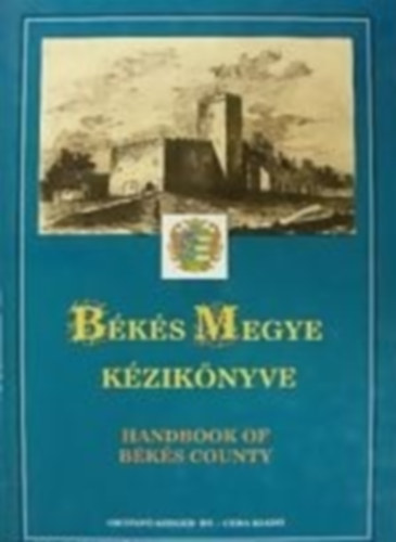 Kasza Sándor Dr.- Bacsa Tibor- Bunovácz Dezső - Békés megye kézikönyve (Magyarország megyei kézikönyvei 3.)