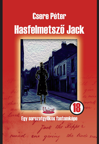 Csere P�ter - Hasfelmetsz� Jack - Egy sorozatgyilkos fantomk�pe