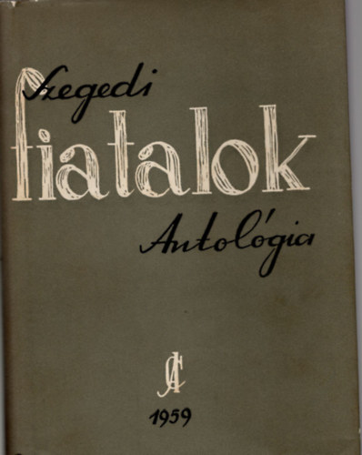 Kir�ly Istv�n, Kiss Lajos - Szegedi fiatalok - Antol�gia