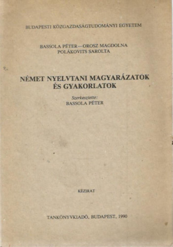 Bassola Pter (szerk.) - Nmet nyelvtani magyarzatok s gyakorlatok (kzirat)