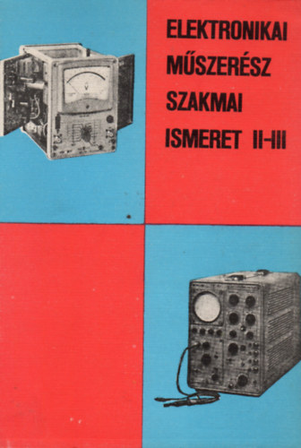 Farkas Gyrgy (szerk.) - Elektronikai mszersz szakmai ismeret II-III.