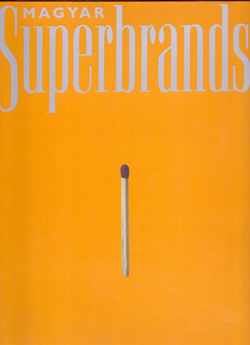 Ambrus Judit, B�lv�nyos Anna,Csan�di P�ter; �s m�g t�bben - Magyar Superbrands 2005 (�ttekint�s Magyarorsz�g vezet� m�rk�ir�l)
