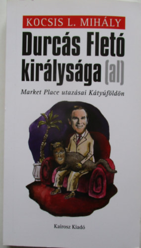 Kocsis L. Mihly - Durcs Flet kirlysga (Market Place utazsai Ktyfldn)