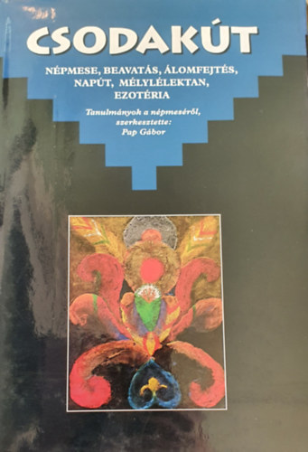 Pap Gbor (szerk.) - Csodakt - Npmese, beavats, lomfejts, napt, mlyllektan, ezotria