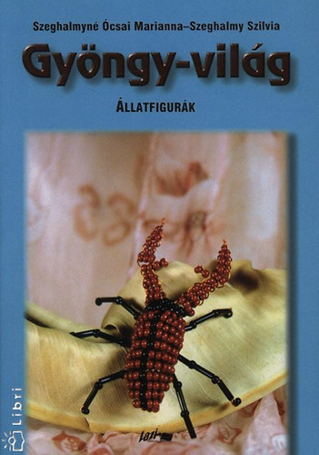 Szeghalmy Szilvia; Szeghalmyn csai Marianna - Gyngy-vilg II. - llatfigurk