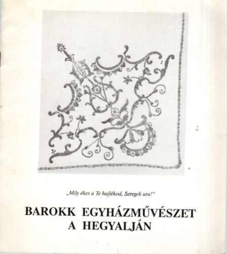 Szakál Edit - Barokk egyházművészet a hegyalján 1993. május 15-október 31. (Sárospatak)
