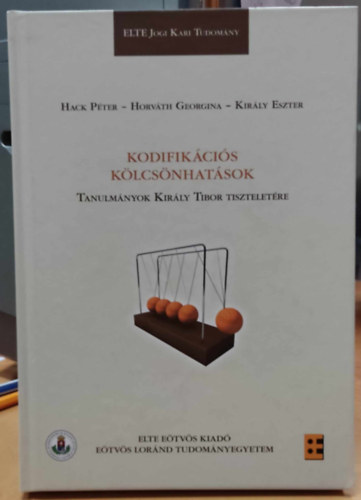 Hack Pter, Horvth Georgina, Kirly Eszter - Kodifikcis klcsnhatsok. Tanulmnyok Kirly Tibor tiszteletre