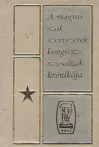 A magyar szakszervezetek kongresszusainak kr�nik�ja (minik�nyv)