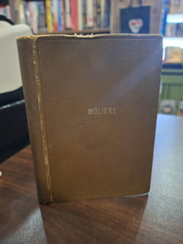 Moliére - Dandin György vagy a megcsúfolt férj - A botcsinálta doktor - A kényeskedők - A tudós nők (4 mű egy kötetben)