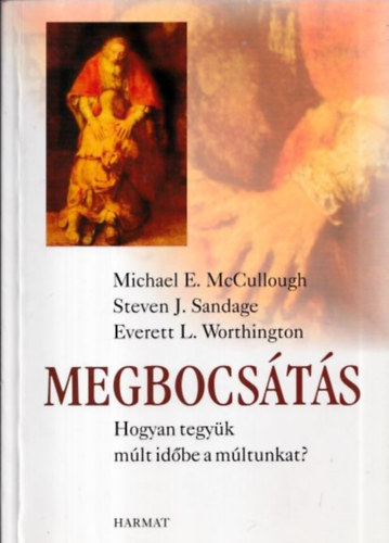 McCullough-Worthington-Sandage - Megbocsátás - Hogyan tegyük múlt időbe a múltunkat?