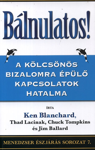 Ken Blanchard; Thad Lacinak; Chuck Tompkins; Jim Ballard - Blnulatos! - A klcsns bizalomra pl kapcsolatok hatalma