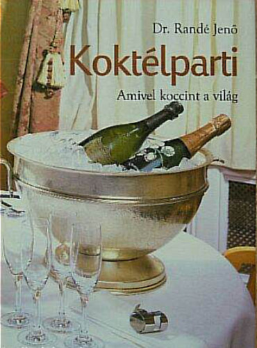 Dr. Randé Jenő - Koktélparti - Amivel koccint a világ