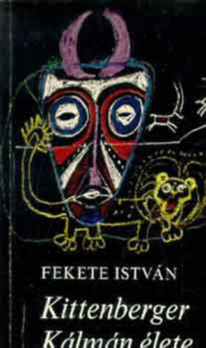 Fekete István - 5 db Fekete István mű: Kittenberger Kálmán élete, Bogáncs, Téli Berek, Hú, A koppányi aga testamentuma