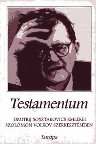 Szolomon (szerk.) Volkov - Testamentum - Dmitrij Sosztakovics emlkei Szolomon Volkov szerkesztsben