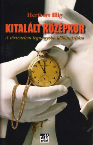 Heribert Illig - Kital�lt k�z�pkor (A t�rt�nelem legnagyobb id�hamis�t�sa)