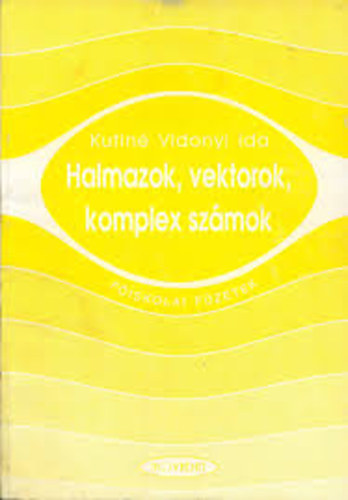 Kutinvidonyi Ida - Halmazok, vektorok, komplex szmok