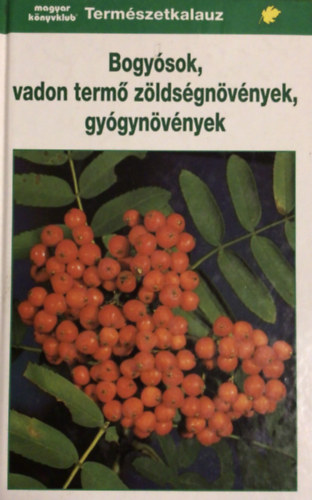 Gunter Steinbach (Illusztr�lta H�nel �s Fritz Wendler Szak�rt�: Prof. Paul Bauer) - Bogy�sok, vadon term� z�lds�gn�v�nyek, gy�gyn�v�nyek