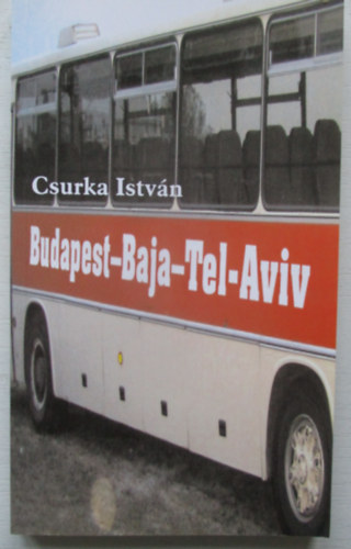 Csurka Istv�n - Budapest-Baja-Tel-Aviv