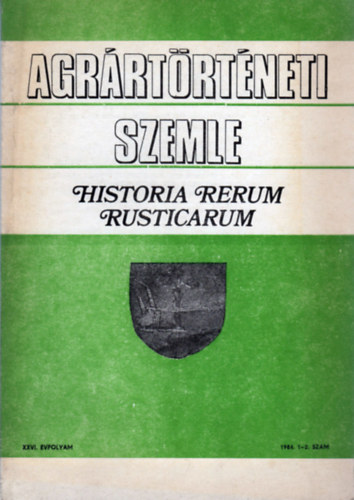 Hoffmann Tam�s (f�szerkeszt�) - Agr�rt�rt�neti Szemle - Historia Rerum Rusticarum (XXVI. �vf. 1984. 1-2. sz�m)