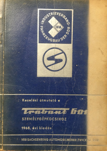 Kezel�si �tmutat� a Trabant szem�lyg�pkocsihoz (Limousine �s Universal, 601 Standard, 601 S, 601 de Luxe) (kihajthat� mell�kletekkel)