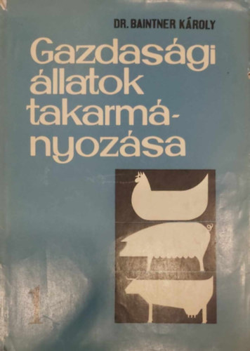 Dr. Baintner K�roly - Gazdas�gi �llatok takarm�nyoz�sa I-III.