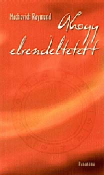 Machovich Raymund - Ahogy elrendeltetett