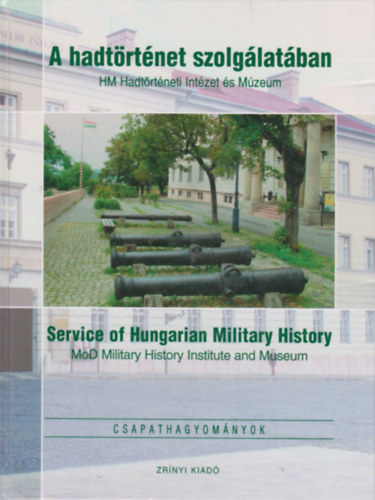 Markó György - A hadtörténet szolgálatában (HM Hadtörténeti Intézet és Múzeum) - Service of Hungarian Military History (MoD Military History Institute and Museum)