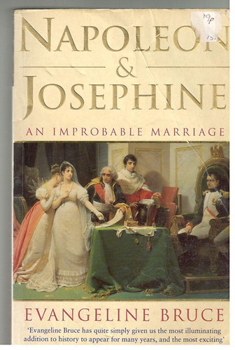 Evangeline Bruce - Napoleon & Josephine  - An Improbable Marriage