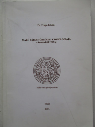 Dr. Forgó István - Makó város történeti kronológiája a kezdetektől 1983-ig