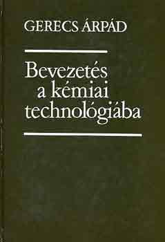 Gerecs Árpád - Bevezetés a kémiai technológiába