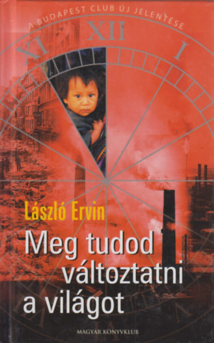 Lszl Ervin - Meg tudod vltoztatni a vilgot