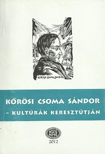 Kőrösi Csoma Sándor - Kultúrák keresztútján