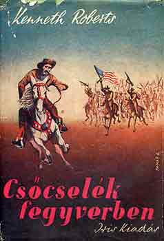 Kenneth Roberts - Csőcselék fegyverben