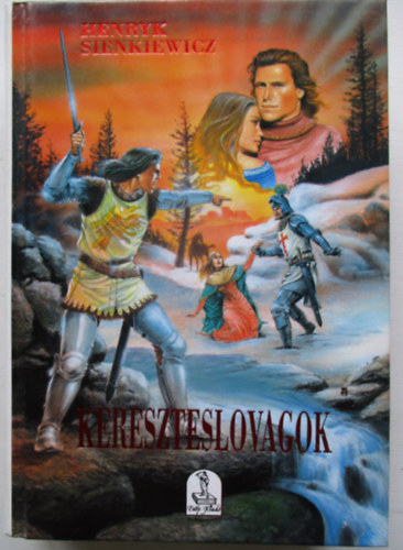 Henryk Sienkiewicz - Kereszteslovagok I-II. (egy ktetben)