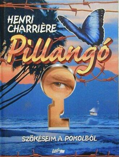 Henri Charriere, Szerk.: Soml Vera, Ford.: Szoboszlai Margit - Kamocsay Ildik - Philipp Berta - Pillang - SZKSEIM A POKOLBL (Henri Charriere: - Papillon)
